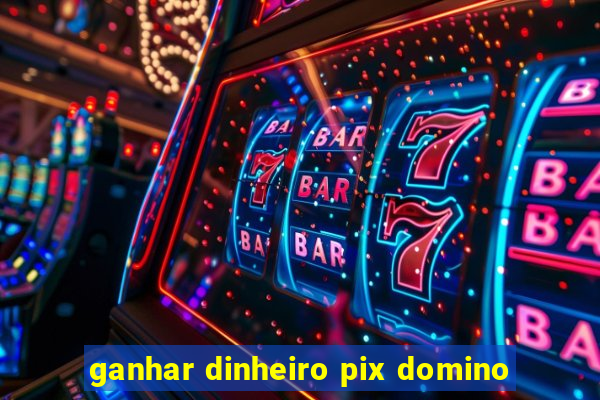 ganhar dinheiro pix domino